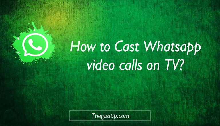 How to Cast Whatsapp video calls on TV
