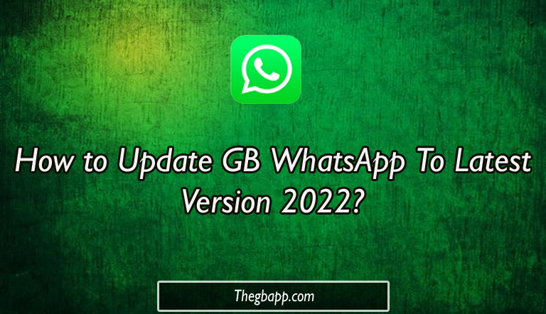 How to Update GB WhatsApp To Latest Version 2022