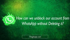 unblock our account from WhatsApp without Deleting it